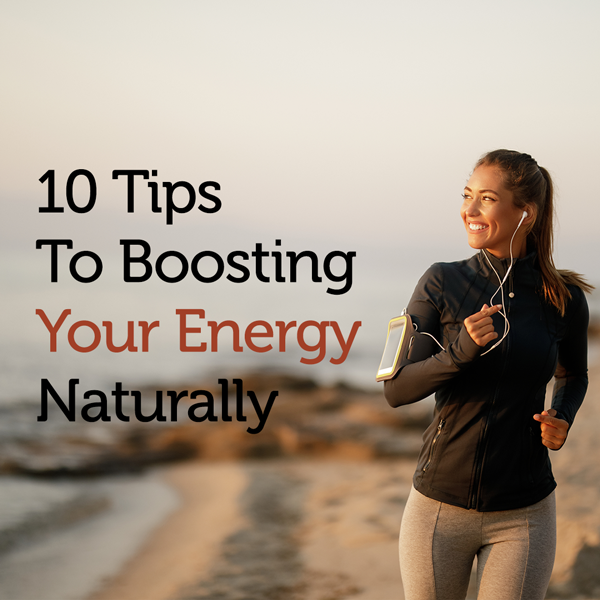 10 Tips To Boosting Your Energy Naturally