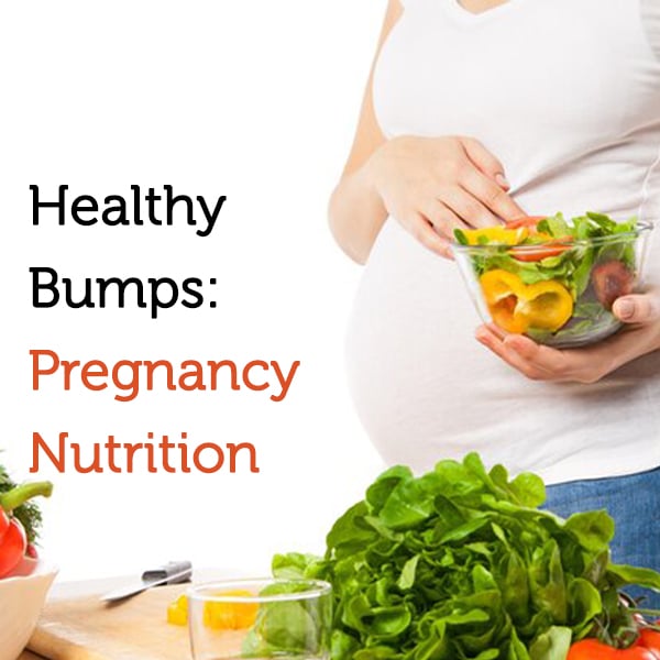 Healthy Bumps: Pregnancy Nutrition