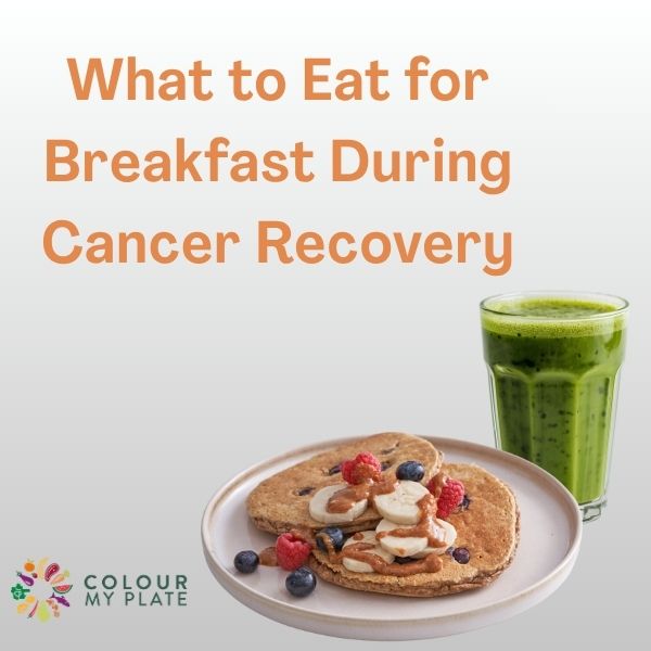 What to Eat for Breakfast During Cancer Recovery