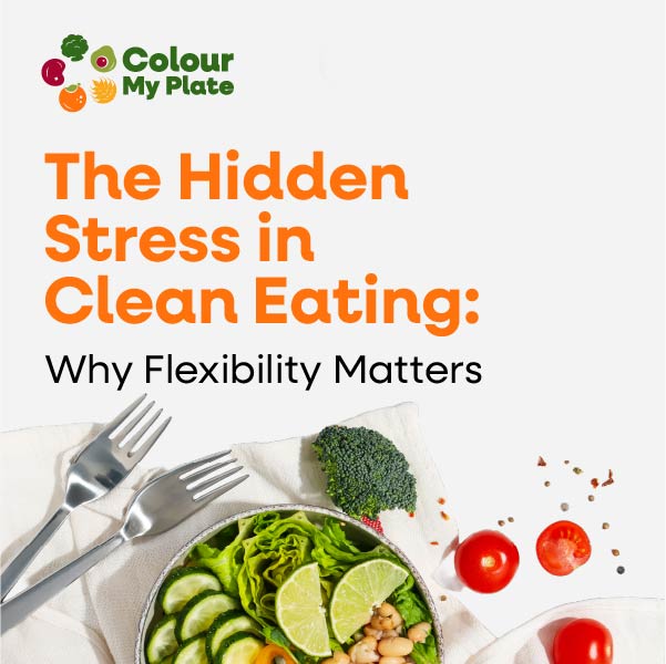 The Hidden Stress in Clean Eating: Why Flexibility Matters